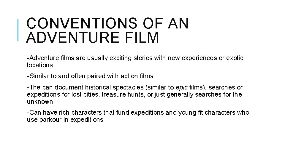 CONVENTIONS OF AN ADVENTURE FILM -Adventure films are usually exciting stories with new experiences