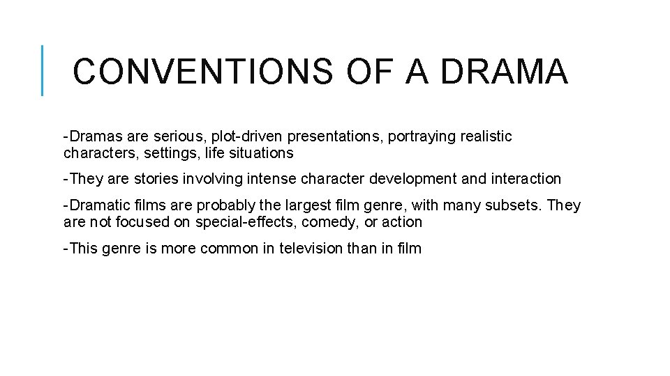 CONVENTIONS OF A DRAMA -Dramas are serious, plot-driven presentations, portraying realistic characters, settings, life