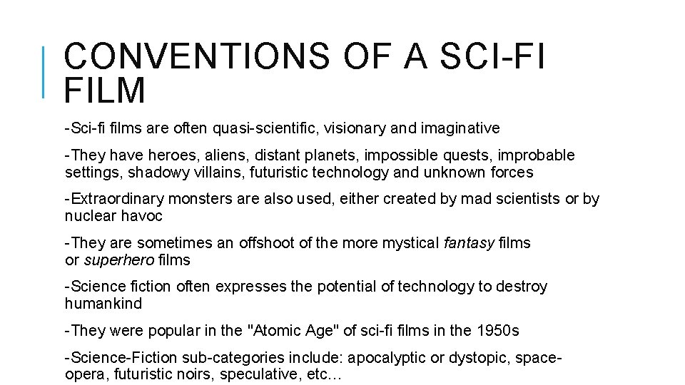 CONVENTIONS OF A SCI-FI FILM -Sci-fi films are often quasi-scientific, visionary and imaginative -They