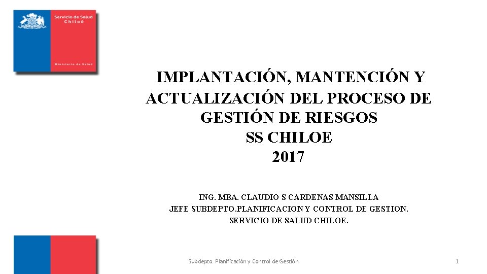 IMPLANTACIÓN, MANTENCIÓN Y ACTUALIZACIÓN DEL PROCESO DE GESTIÓN DE RIESGOS SS CHILOE 2017 ING.