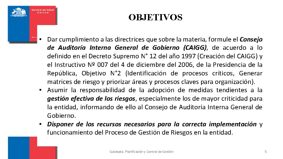 OBJETIVOS • Dar cumplimiento a las directrices que sobre la materia, formule el Consejo