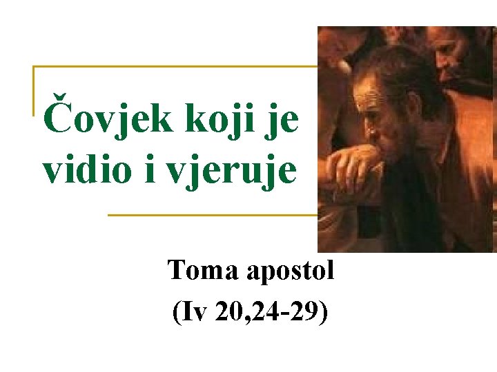 Čovjek koji je vidio i vjeruje Toma apostol (Iv 20, 24 -29) 