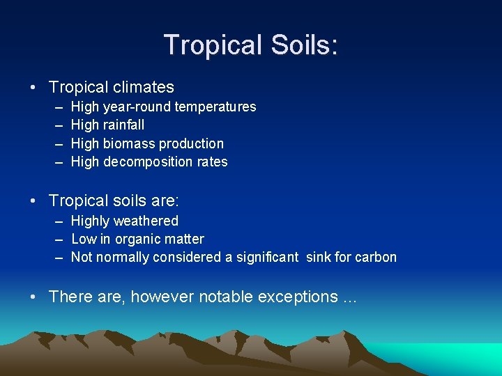 Tropical Soils: • Tropical climates – – High year-round temperatures High rainfall High biomass