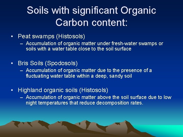 Soils with significant Organic Carbon content: • Peat swamps (Histosols) – Accumulation of organic