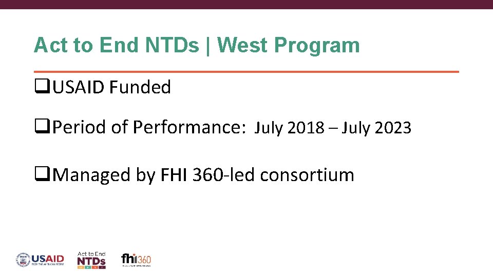 Act to End NTDs | West Program q. USAID Funded q. Period of Performance: