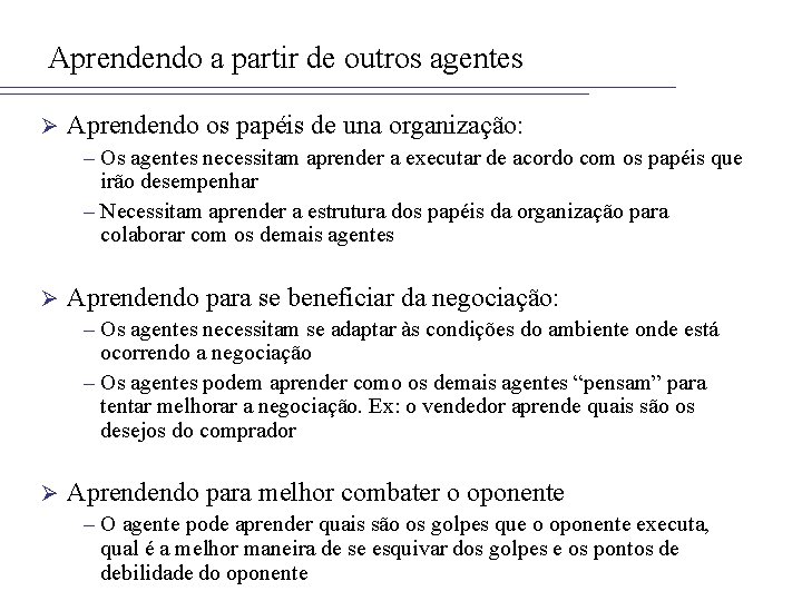 Aprendendo a partir de outros agentes Ø Aprendendo os papéis de una organização: –