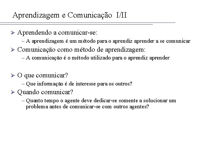 Aprendizagem e Comunicação I/II Ø Aprendendo a comunicar-se: – A aprendizagem é um método