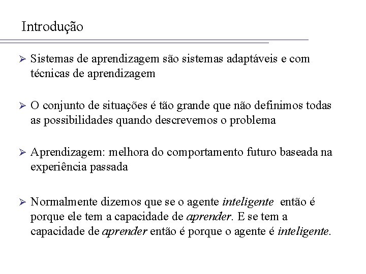 Introdução Ø Sistemas de aprendizagem são sistemas adaptáveis e com técnicas de aprendizagem Ø