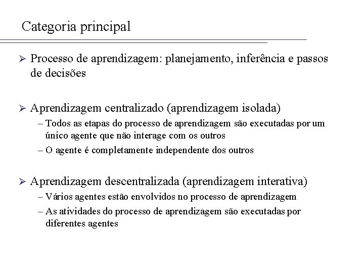 Categoria principal Ø Processo de aprendizagem: planejamento, inferência e passos de decisões Ø Aprendizagem