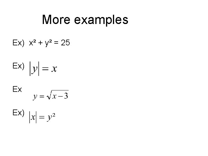 More examples Ex) x² + y² = 25 Ex) Ex Ex) More examples Ex) x² + y² = 25 Ex) Ex Ex)