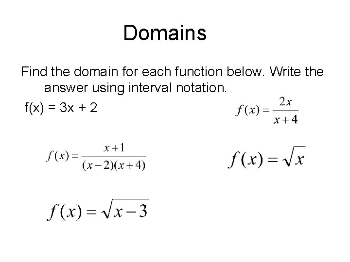 Domains Find the domain for each function below. Write the answer using interval notation. Domains Find the domain for each function below. Write the answer using interval notation.