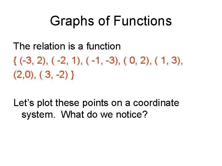 Graphs of Functions The relation is a function { (-3, 2), ( -2, 1), Graphs of Functions The relation is a function { (-3, 2), ( -2, 1),