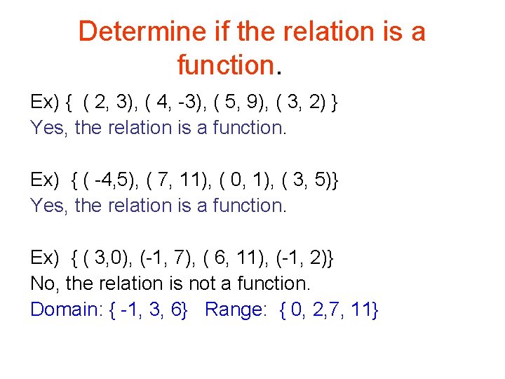 Determine if the relation is a function. Ex) { ( 2, 3), ( 4, Determine if the relation is a function. Ex) { ( 2, 3), ( 4,