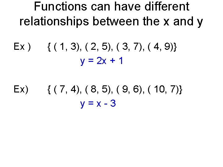 Functions can have different relationships between the x and y Ex ) { ( Functions can have different relationships between the x and y Ex ) { (