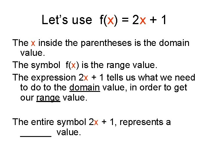 Let’s use f(x) = 2 x + 1 The x inside the parentheses is Let’s use f(x) = 2 x + 1 The x inside the parentheses is