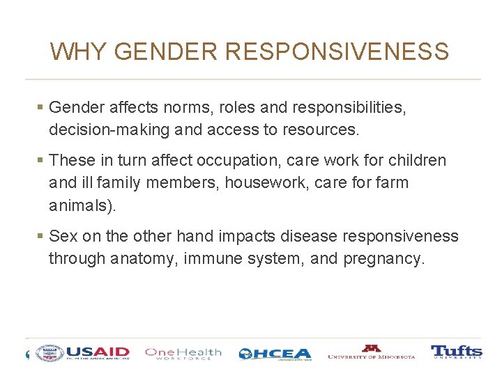 WHY GENDER RESPONSIVENESS § Gender affects norms, roles and responsibilities, decision-making and access to WHY GENDER RESPONSIVENESS § Gender affects norms, roles and responsibilities, decision-making and access to