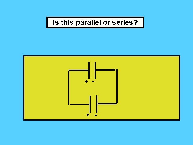 Is this parallel or series? + - Question II + - 