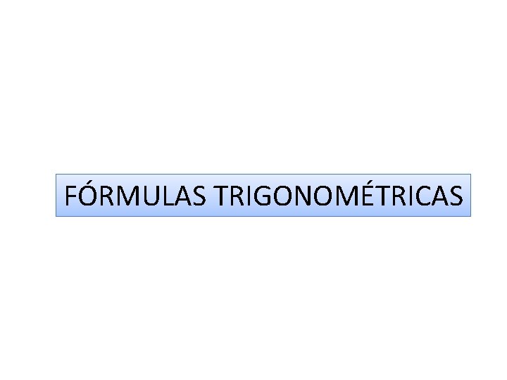 FÓRMULAS TRIGONOMÉTRICAS 