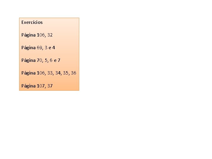 Exercícios Página 106, 32 Página 69, 3 e 4 Página 70, 5, 6 e