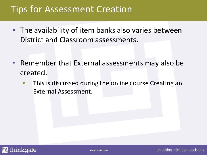 Tips for Assessment Creation • The availability of item banks also varies between District