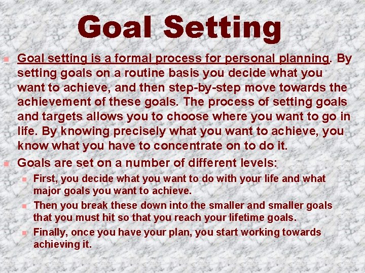 Goal Setting n n Goal setting is a formal process for personal planning. By