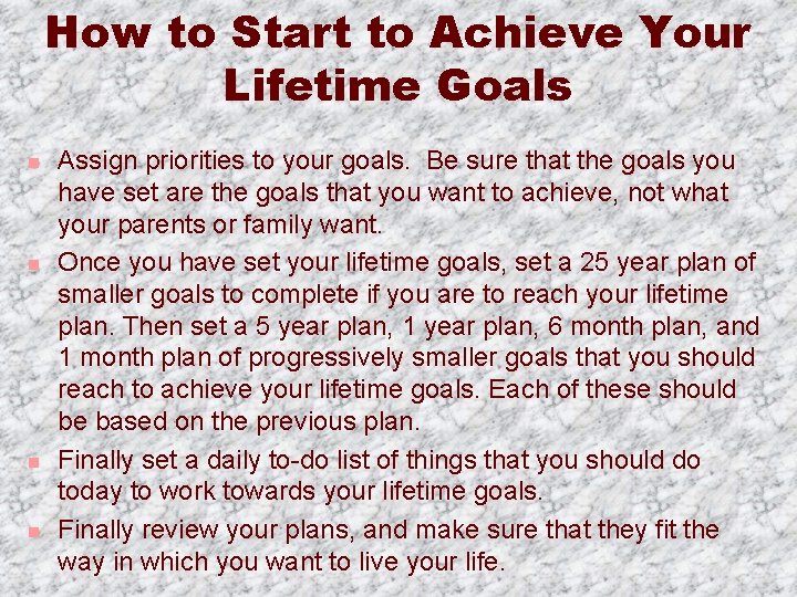 How to Start to Achieve Your Lifetime Goals n n Assign priorities to your