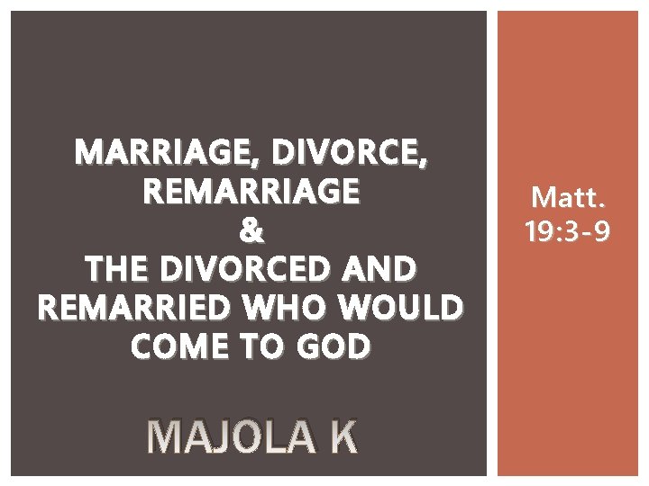 MARRIAGE, DIVORCE, REMARRIAGE & THE DIVORCED AND REMARRIED WHO WOULD COME TO GOD MAJOLA