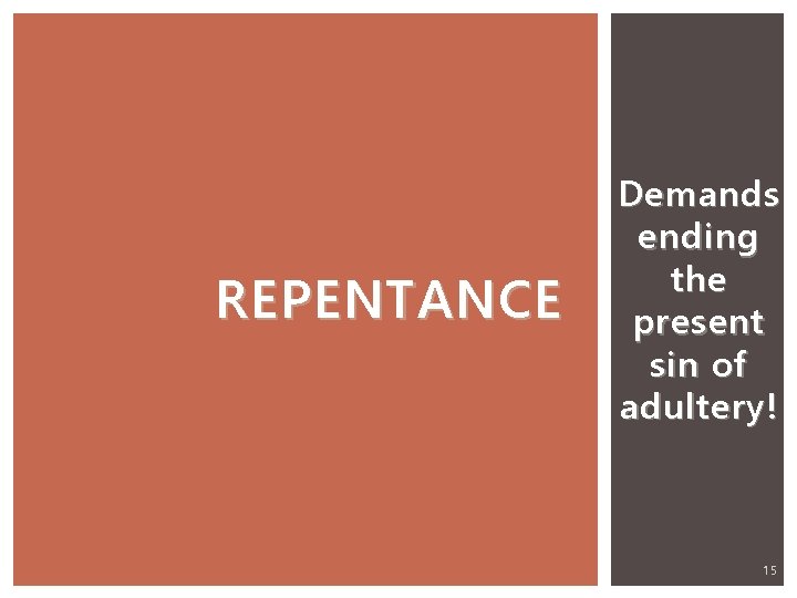 REPENTANCE Demands ending the present sin of adultery! 15 
