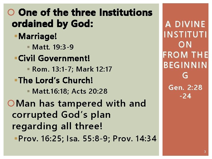  One of the three Institutions ordained by God: § Marriage! § Matt. 19: