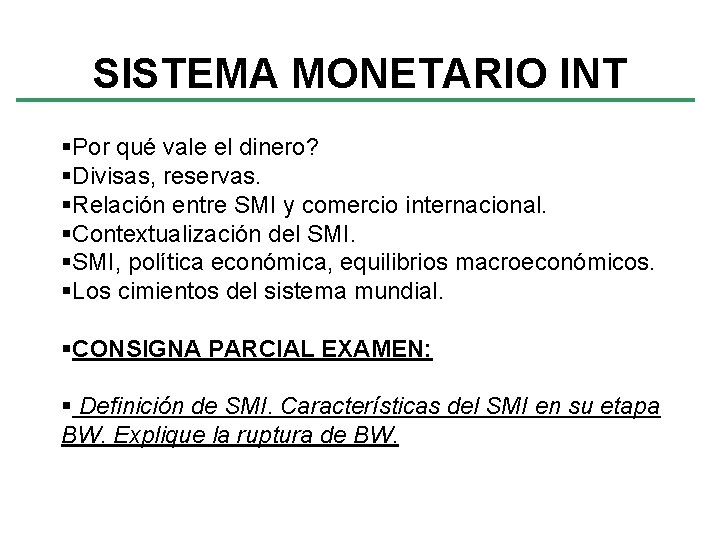 SISTEMA MONETARIO INT Por qué vale el dinero? Divisas, reservas. Relación entre SMI y