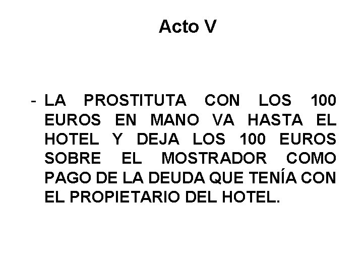 Acto V - LA PROSTITUTA CON LOS 100 EUROS EN MANO VA HASTA EL