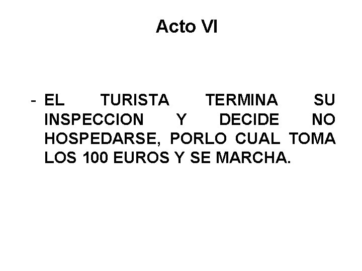 Acto VI - EL TURISTA TERMINA SU INSPECCION Y DECIDE NO HOSPEDARSE, PORLO CUAL