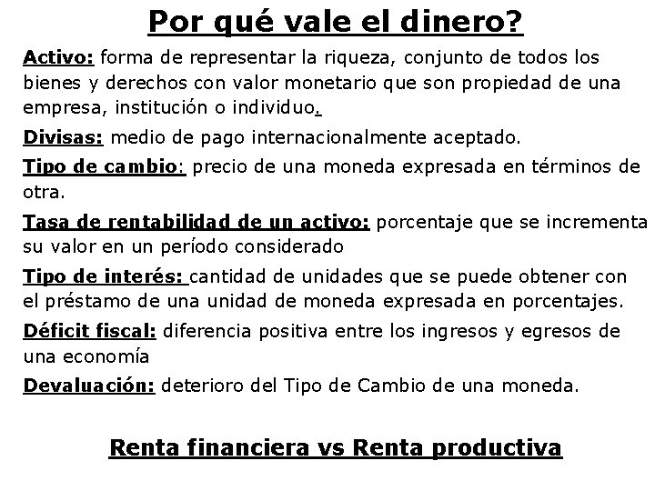 Por qué vale el dinero? Activo: forma de representar la riqueza, conjunto de todos
