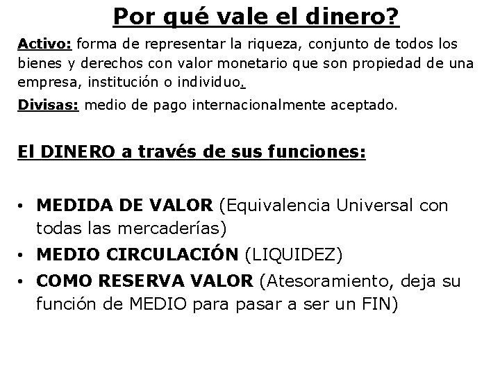 Por qué vale el dinero? Activo: forma de representar la riqueza, conjunto de todos