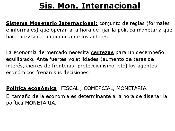 Sis. Mon. Internacional Sistema Monetario Internacional: conjunto de reglas (formales e informales) que operan