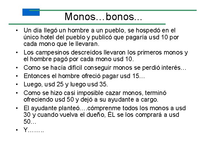 Monos…bonos. . . • Un día llegó un hombre a un pueblo, se hospedó