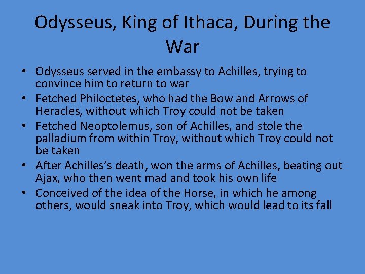 Odysseus, King of Ithaca, During the War • Odysseus served in the embassy to