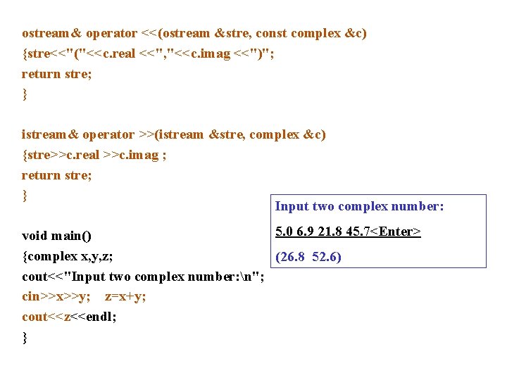 ostream& operator <<(ostream &stre, const complex &c) {stre<<"("<<c. real <<", "<<c. imag <<")"; return