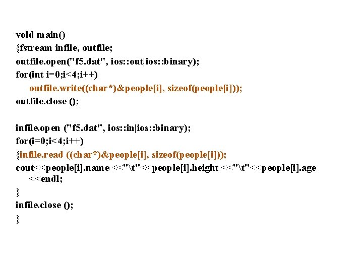 void main() {fstream infile, outfile; outfile. open("f 5. dat", ios: : out|ios: : binary);