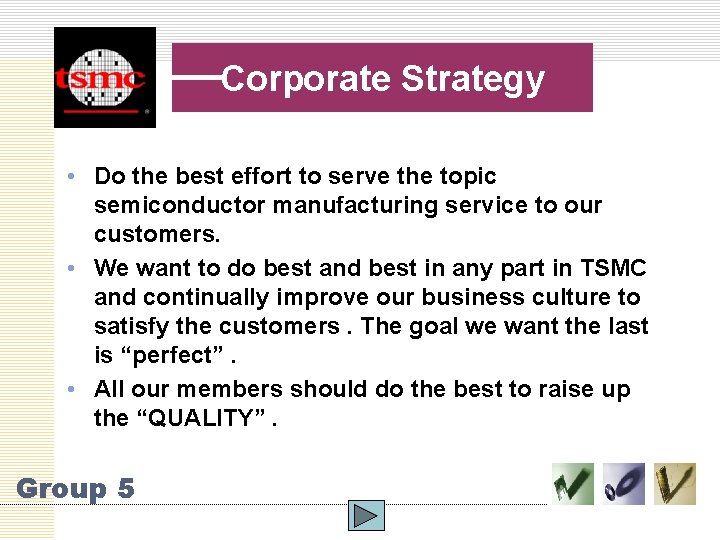 Corporate Strategy • Do the best effort to serve the topic semiconductor manufacturing service