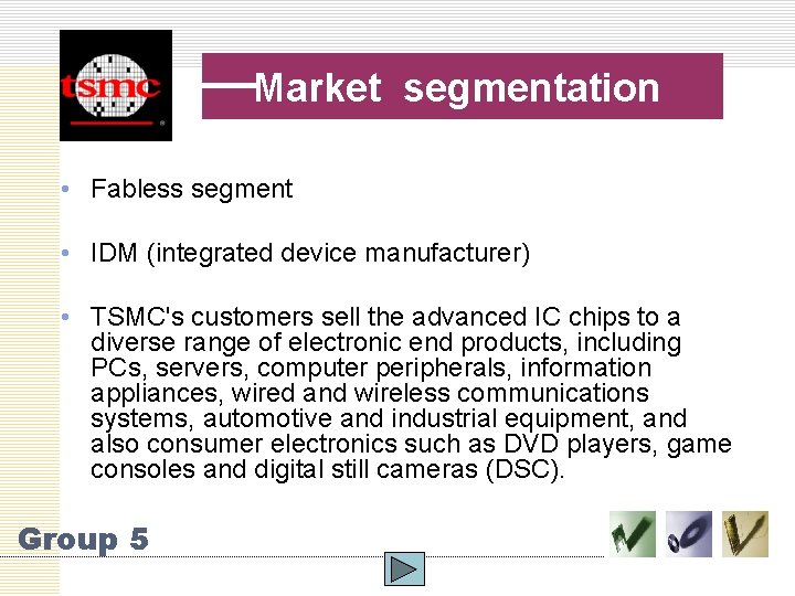 Market segmentation • Fabless segment • IDM (integrated device manufacturer) • TSMC's customers sell