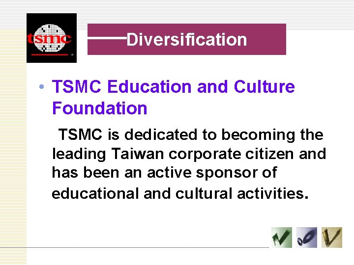 Diversification • TSMC Education and Culture Foundation TSMC is dedicated to becoming the leading
