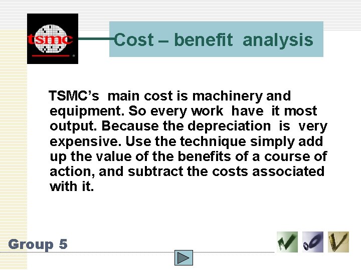 Cost – benefit analysis TSMC’s main cost is machinery and equipment. So every work