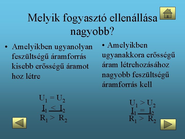 Melyik fogyasztó ellenállása nagyobb? • Amelyikben ugyanolyan feszültségű áramforrás kisebb erősségű áramot hoz létre