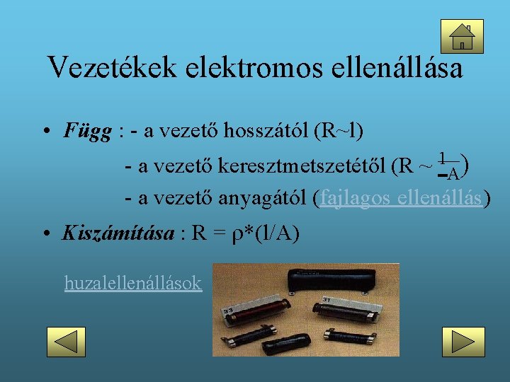 Vezetékek elektromos ellenállása • Függ : - a vezető hosszától (R~l) - a vezető