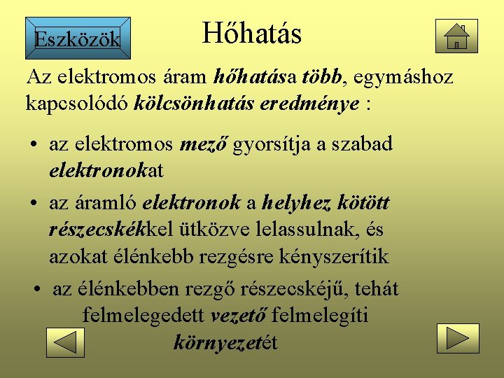 Eszközök Hőhatás Az elektromos áram hőhatása több, egymáshoz kapcsolódó kölcsönhatás eredménye : • az