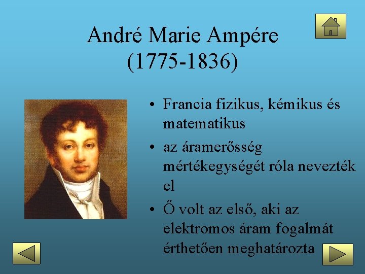 André Marie Ampére (1775 -1836) • Francia fizikus, kémikus és matematikus • az áramerősség