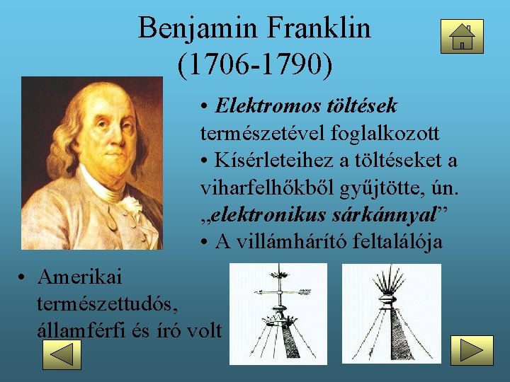 Benjamin Franklin (1706 -1790) • Elektromos töltések természetével foglalkozott • Kísérleteihez a töltéseket a