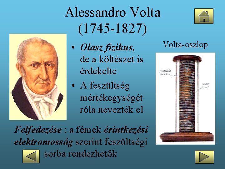 Alessandro Volta (1745 -1827) • Olasz fizikus, de a költészet is érdekelte • A