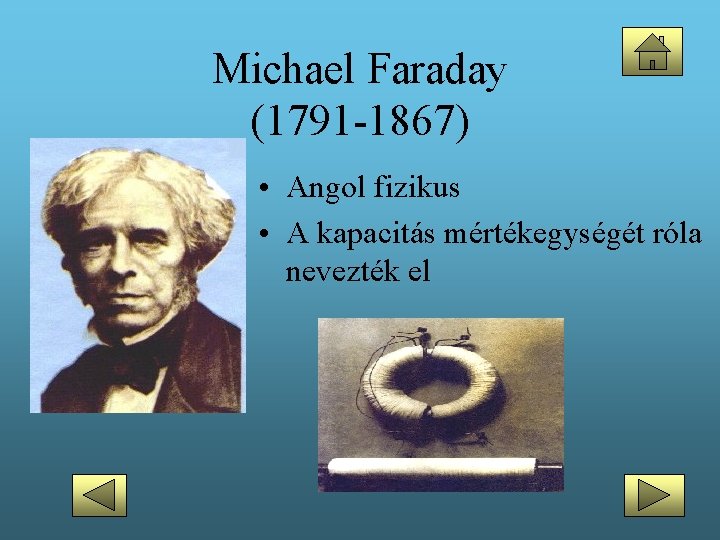 Michael Faraday (1791 -1867) • Angol fizikus • A kapacitás mértékegységét róla nevezték el